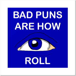 Bad puns are how EYE roll white Posters and Art